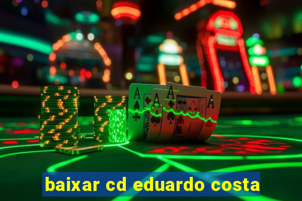 baixar cd eduardo costa