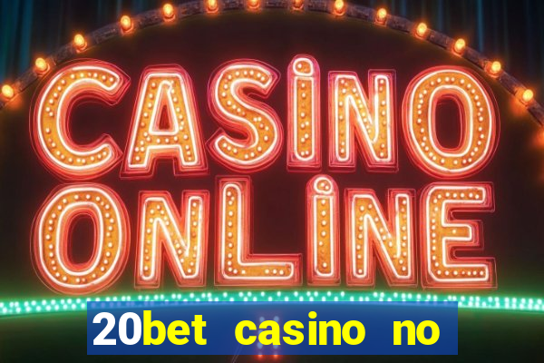 20bet casino no deposit bonus 2022