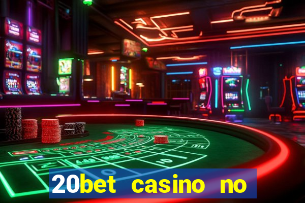 20bet casino no deposit bonus 2022