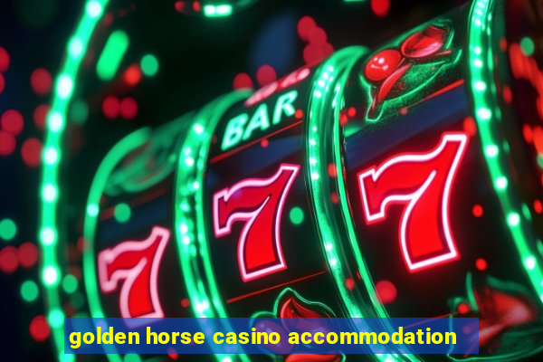 golden horse casino accommodation