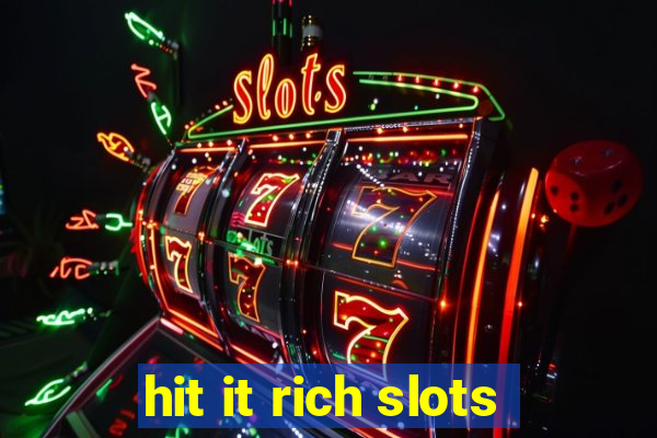 hit it rich slots