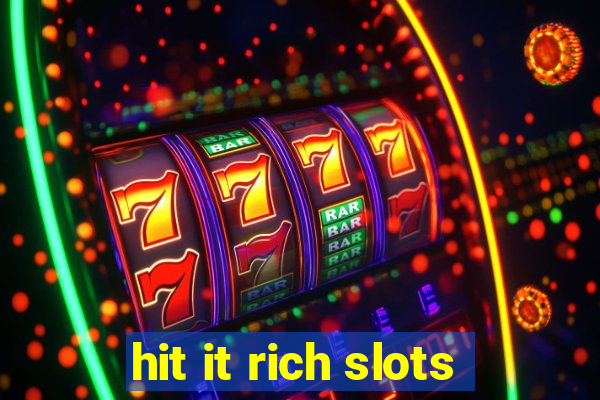 hit it rich slots