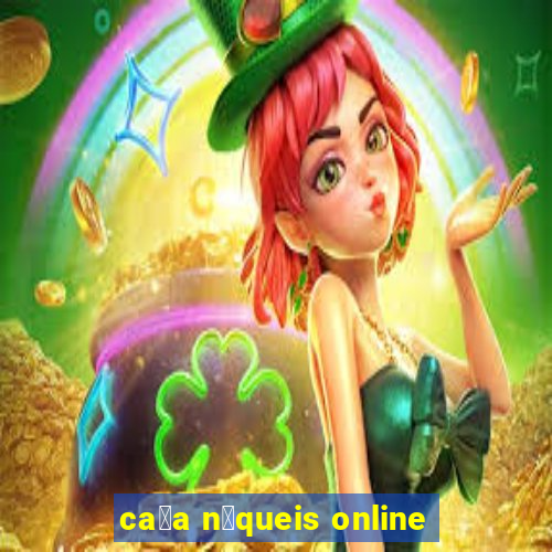 ca莽a n铆queis online