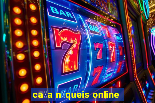 ca莽a n铆queis online