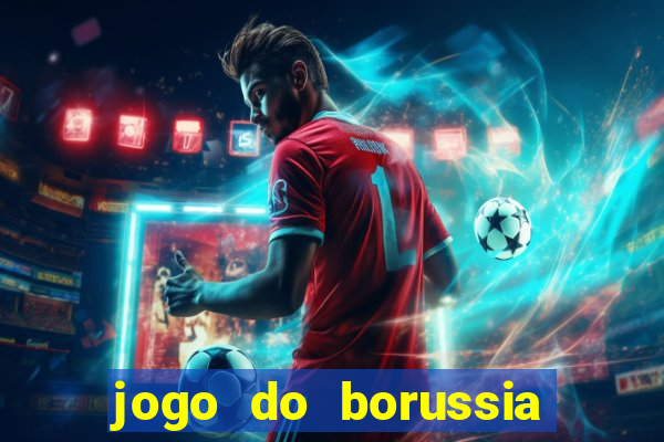 jogo do borussia dortmund ao vivo