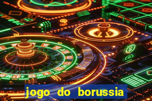 jogo do borussia dortmund ao vivo