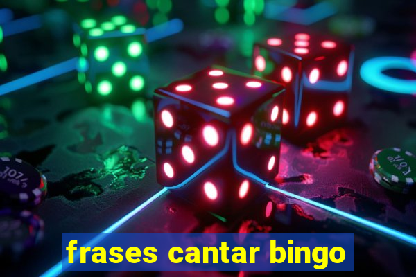 frases cantar bingo