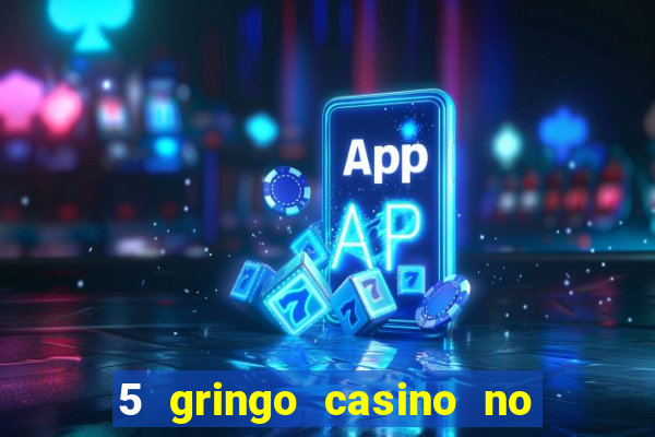 5 gringo casino no deposit bonus