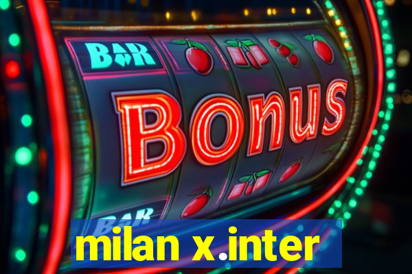 milan x.inter