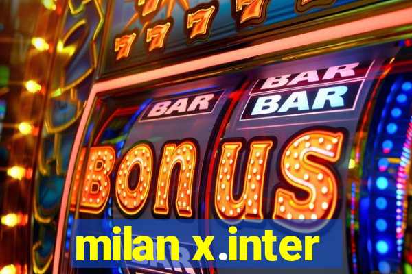 milan x.inter