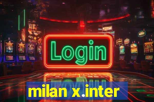 milan x.inter