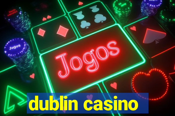 dublin casino