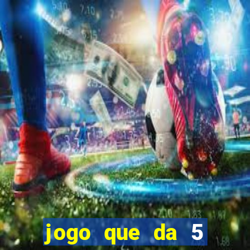 jogo que da 5 reais no cadastro