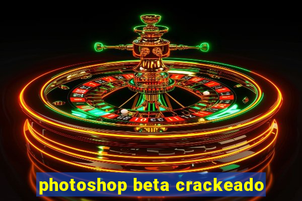 photoshop beta crackeado