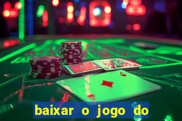 baixar o jogo do tigrinho para ganhar dinheiro