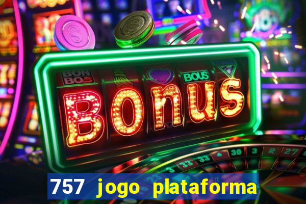 757 jogo plataforma paga mesmo