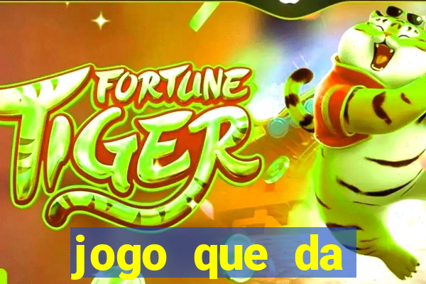 jogo que da dinheiro tigre