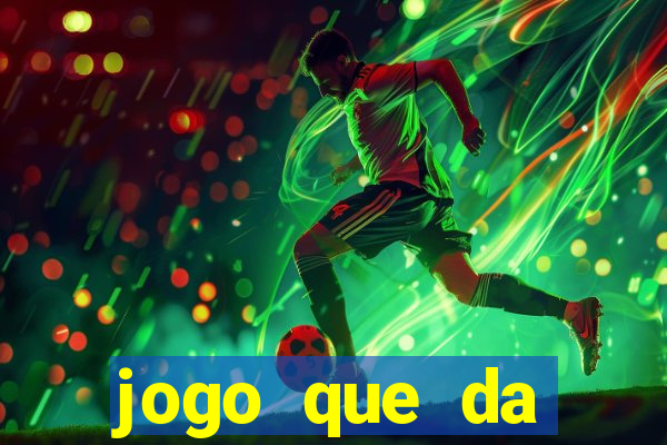 jogo que da dinheiro tigre