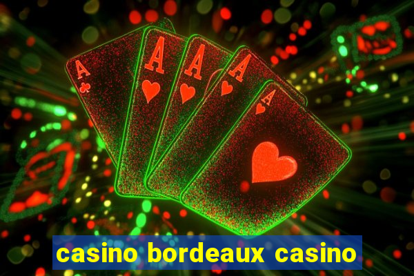 casino bordeaux casino