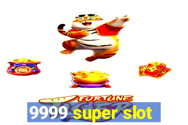 9999 super slot