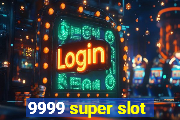 9999 super slot