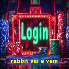 rabbit vai e vem