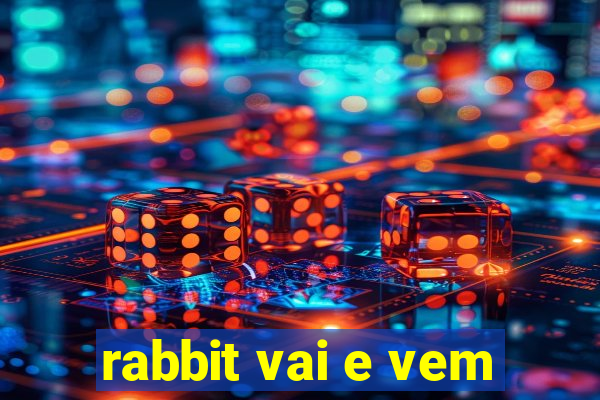 rabbit vai e vem