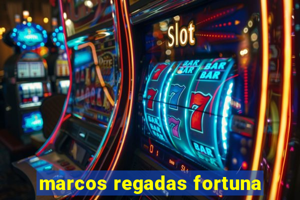 marcos regadas fortuna