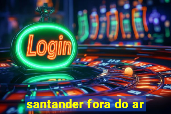 santander fora do ar