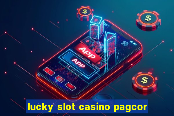 lucky slot casino pagcor