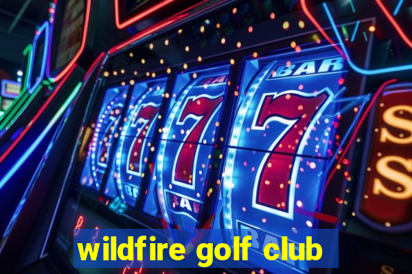 wildfire golf club