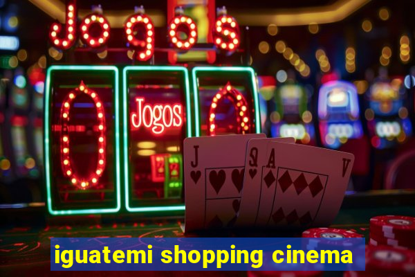 iguatemi shopping cinema