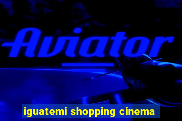 iguatemi shopping cinema