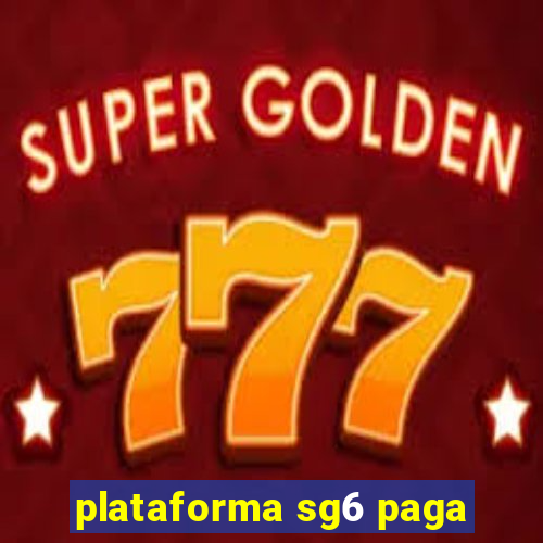 plataforma sg6 paga