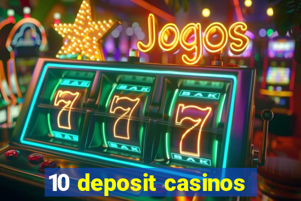 10 deposit casinos