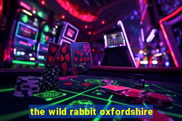 the wild rabbit oxfordshire