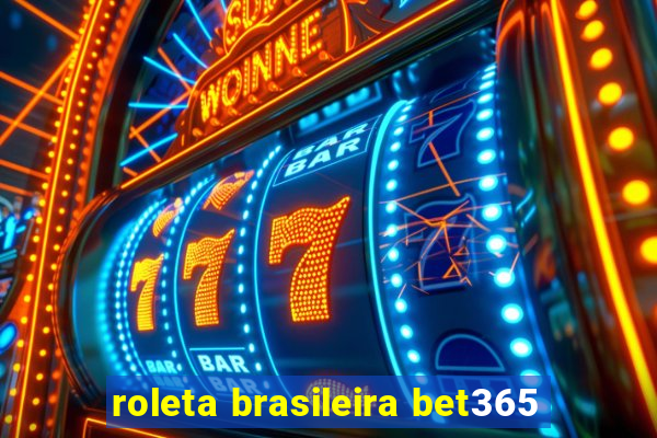 roleta brasileira bet365