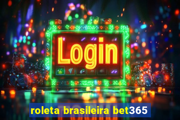 roleta brasileira bet365