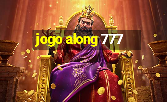 jogo along 777