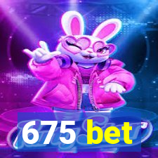 675 bet