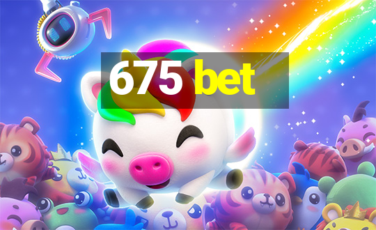 675 bet