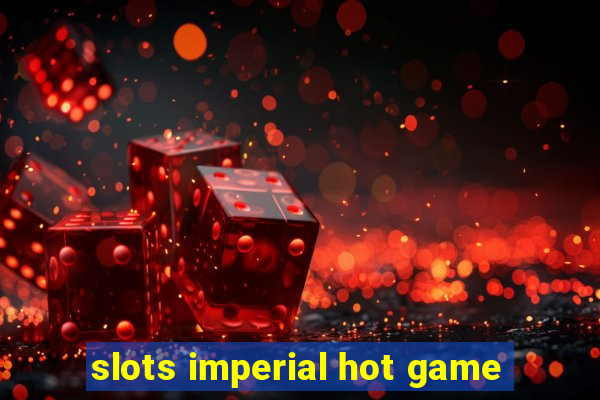 slots imperial hot game