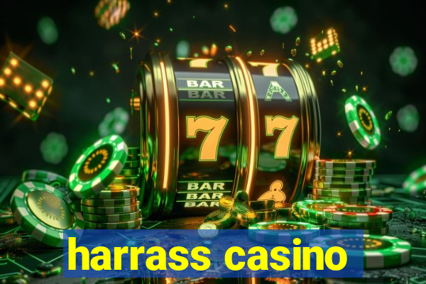 harrass casino