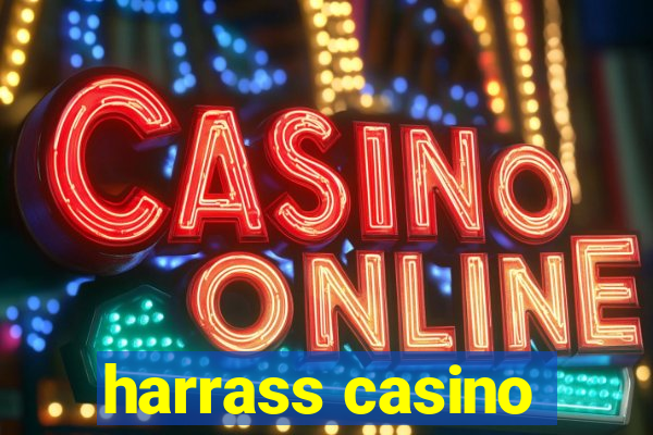 harrass casino