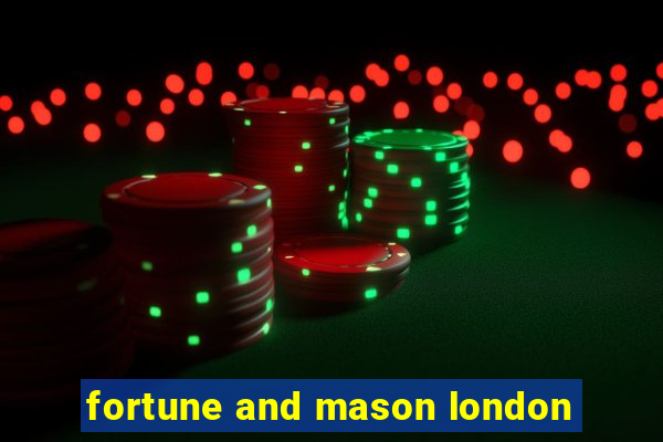 fortune and mason london