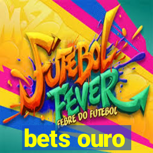 bets ouro