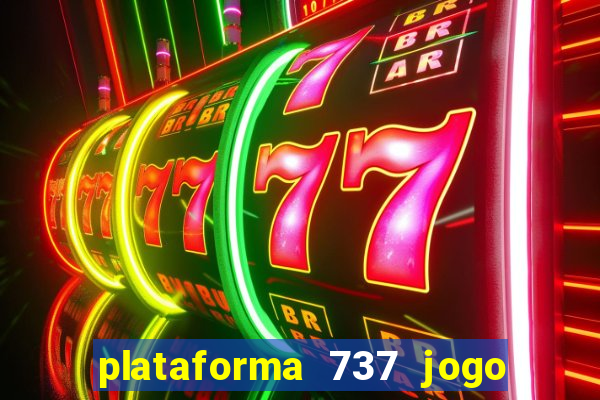 plataforma 737 jogo é confiável