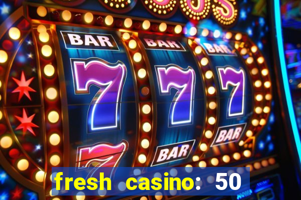 fresh casino: 50 free spins