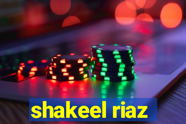 shakeel riaz