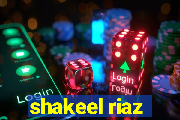 shakeel riaz